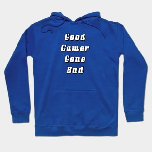 Good Gamer Gone Bad Hoodie